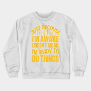 Just Because I'm Awake for Tweens and Teens Crewneck Sweatshirt